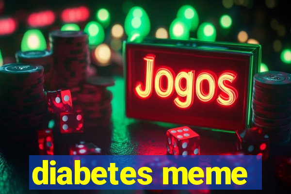 diabetes meme